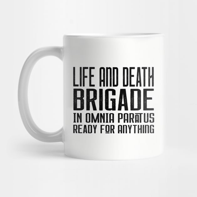 Life and Death Brigade - In Omnia Paratus - Ready for Anything by Stars Hollow Mercantile